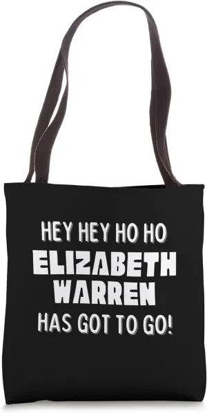 Hey Hey Ho Ho Elizabeth Warren Has Got To Go Political Tote Bag