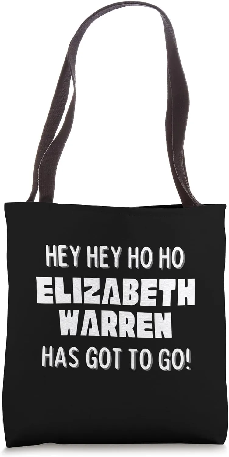 Hey Hey Ho Ho Elizabeth Warren Has Got To Go Political Tote Bag