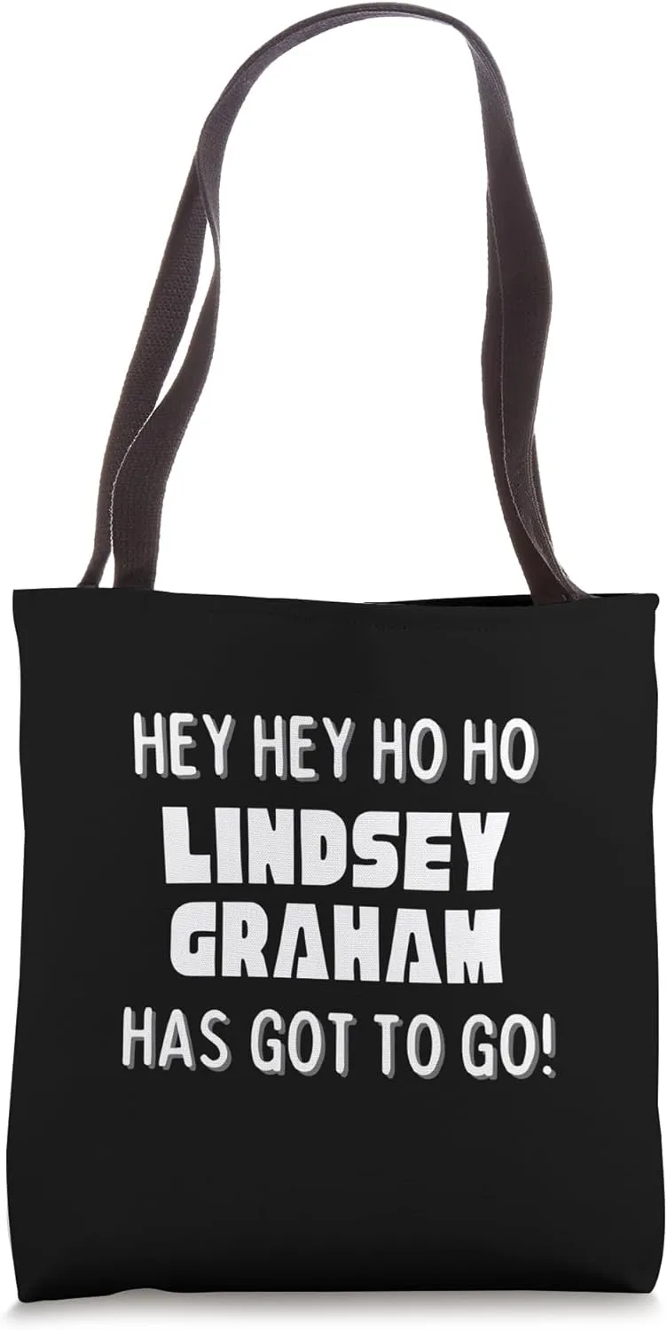 Hey Hey Ho Ho Lindsey Graham Has Got To Go Political Tote Bag