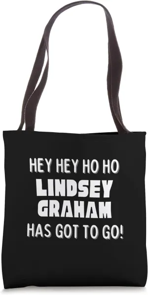 Hey Hey Ho Ho Lindsey Graham Has Got To Go Political Tote Bag