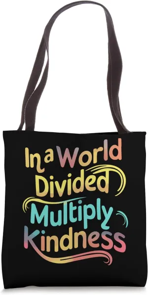 In A World Divided, Multiply Kindness. Inspirational Teacher Tote Bag