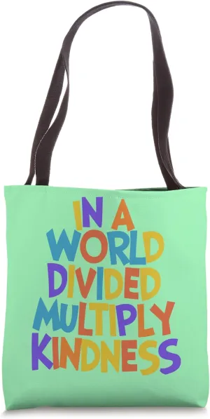 In A World Divided, Multiply Kindness. Inspirational Teacher Tote Bag