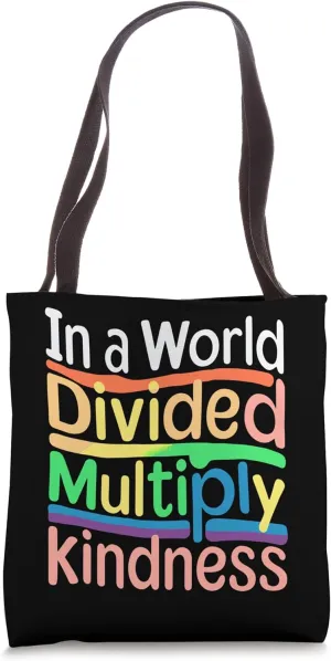 In A World Divided, Multiply Kindness. Inspirational Teacher Tote Bag