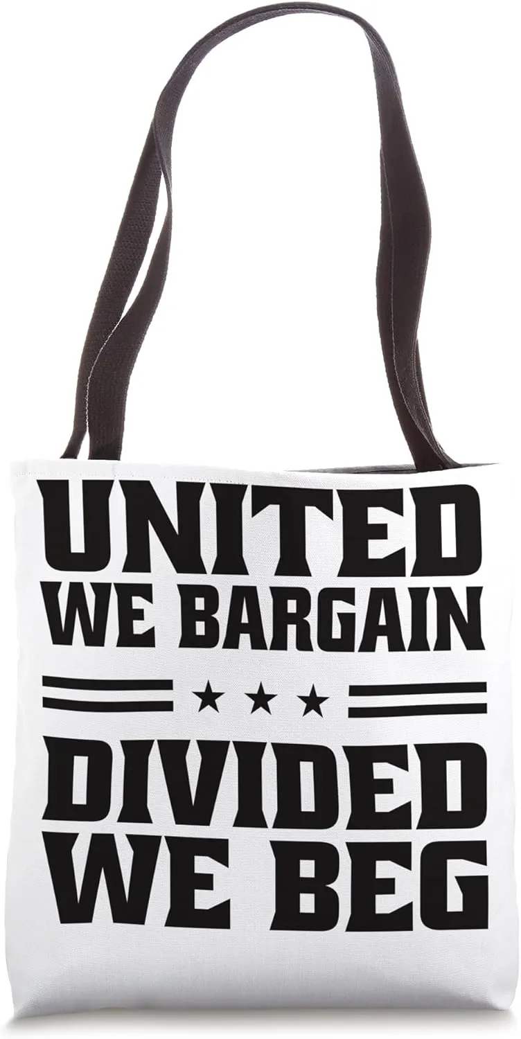 United We Bargain Divided We Beg Labor Union Workers Tote Bag