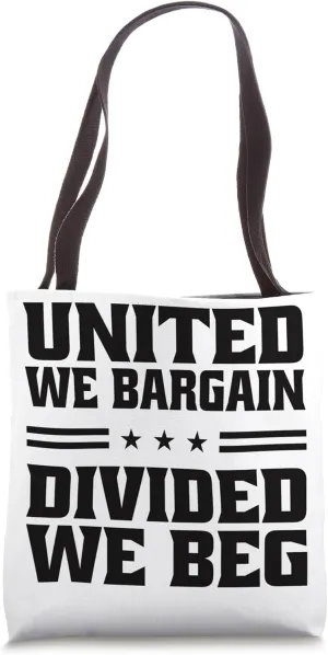 United We Bargain Divided We Beg Labor Union Workers Tote Bag